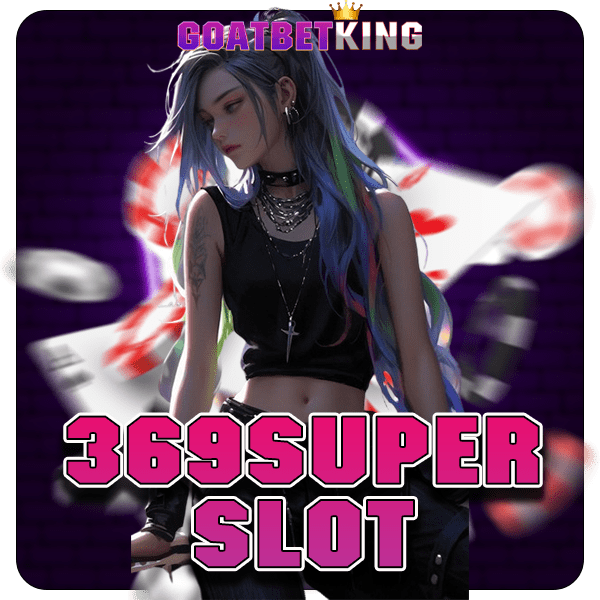 369SUPERSLOT ทางเข้าเว็บตรง ยูสใหม่แตกง่าย เล่นยังไงก็บวก