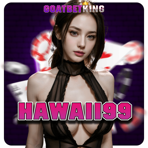 HAWAII99 ทางเข้า เว็บเกมแตกโหด ครบวงจร ของแท้ ไม่ล็อคยูส